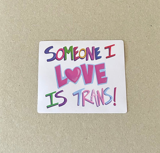 "Someone I Love is Trans" Ally Sticker